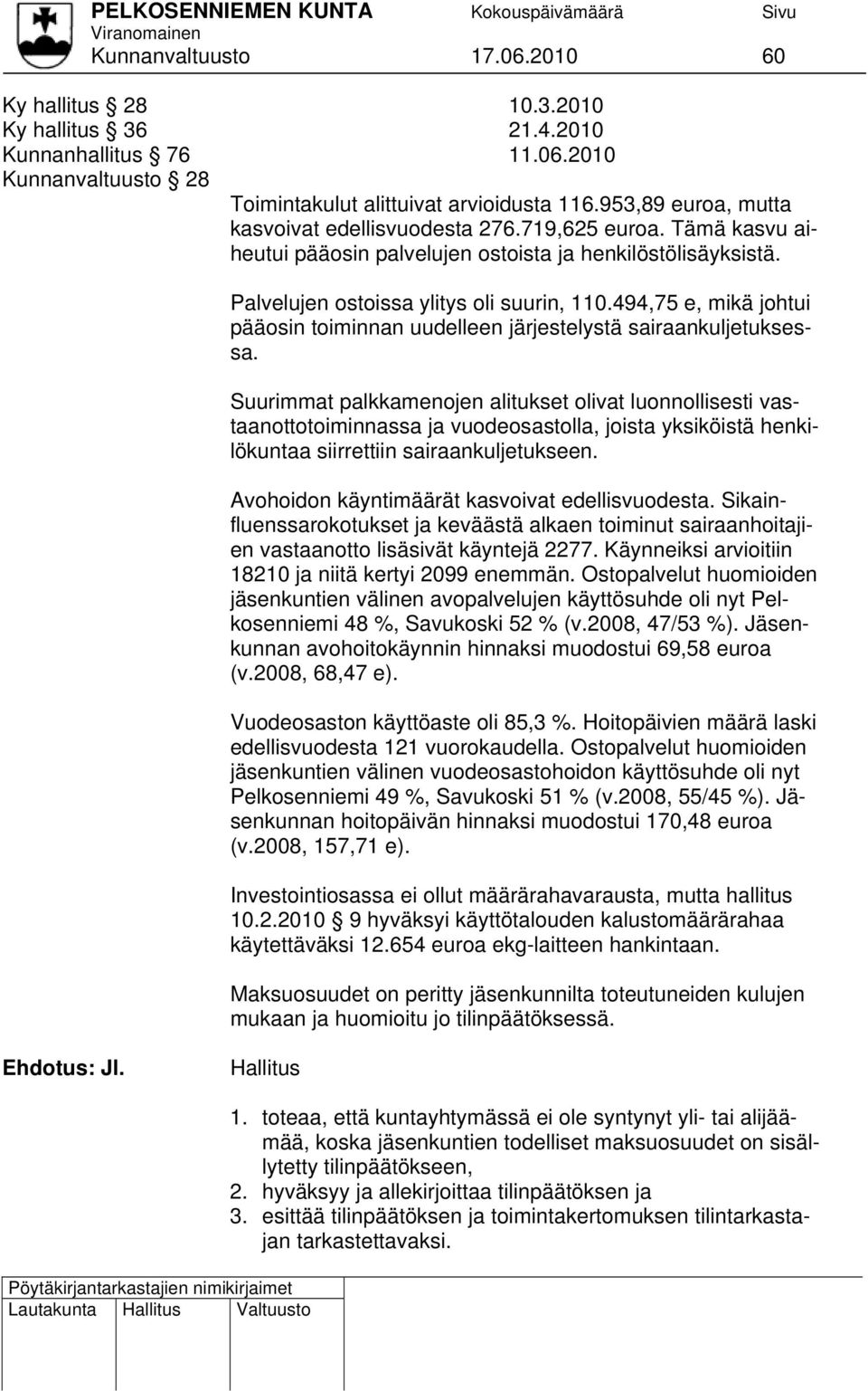 494,75 e, mikä johtui pääosin toiminnan uudelleen järjestelystä sairaankuljetuksessa.