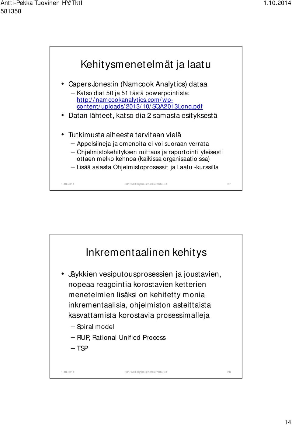 melko kehnoa (kaikissa organisaatioissa) Lisää asiasta Ohjelmistoprosessit ja Laatu -kurssilla Ohjelmistoarkkitehtuurit 27 Inkrementaalinen kehitys Jäykkien vesiputousprosessien ja joustavien, nopeaa