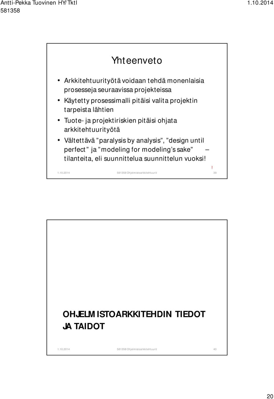 arkkitehtuurityötä Vältettävä paralysis by analysis, design until perfect ja modeling for modeling s sake