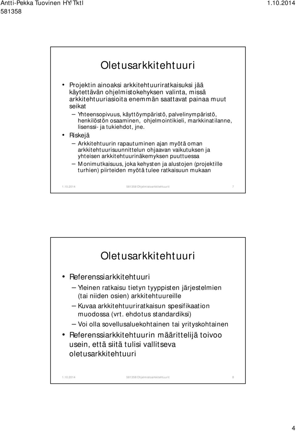 Riskejä Arkkitehtuurin rapautuminen ajan myötä oman arkkitehtuurisuunnittelun ohjaavan vaikutuksen ja yhteisen arkkitehtuurinäkemyksen puuttuessa Monimutkaisuus, joka kehysten ja alustojen