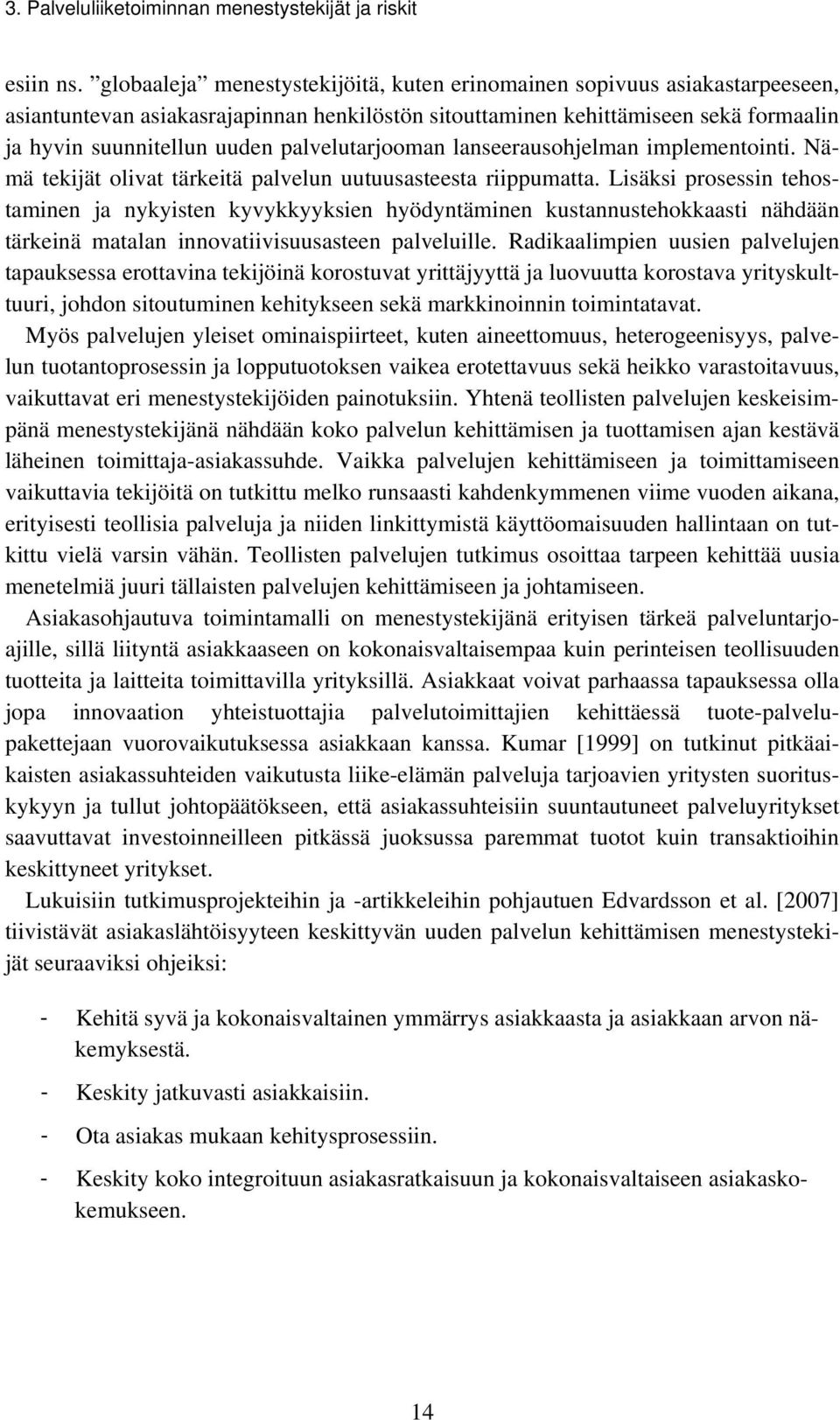 palvelutarjooman lanseerausohjelman implementointi. Nämä tekijät olivat tärkeitä palvelun uutuusasteesta riippumatta.