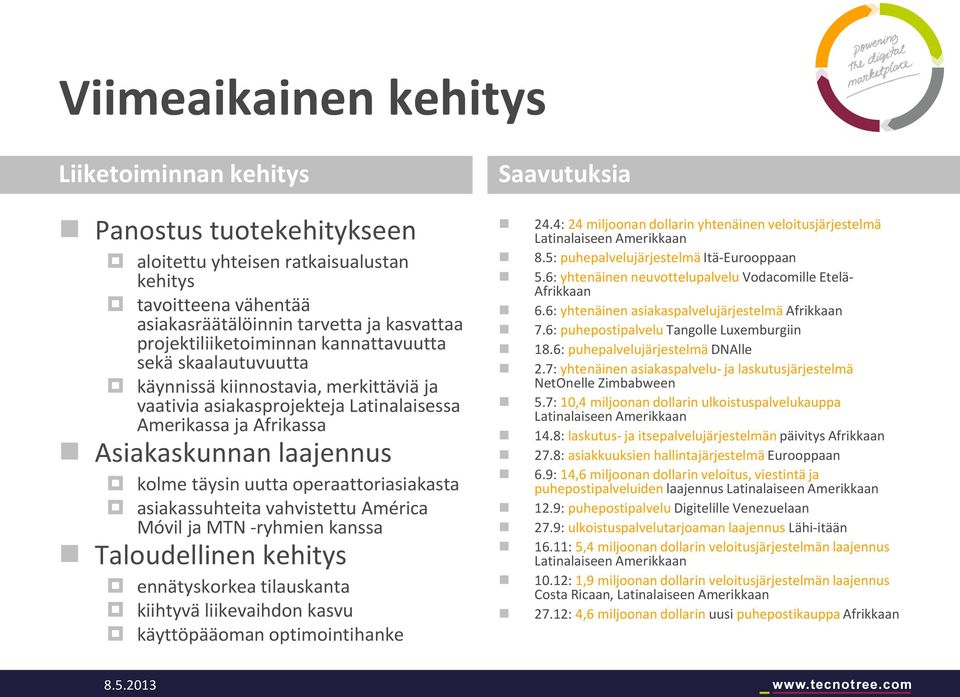 operaattoriasiakasta asiakassuhteita vahvistettu América Móvil ja MTN -ryhmien kanssa Taloudellinen kehitys ennätyskorkea tilauskanta kiihtyvä liikevaihdon kasvu käyttöpääoman optimointihanke