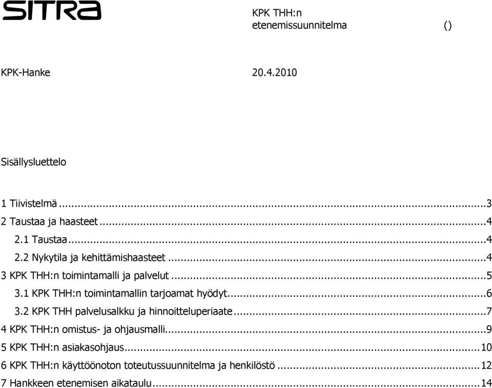 2 KPK THH palvelusalkku ja hinnoitteluperiaate... 7 4 KPK THH:n omistus- ja ohjausmalli.