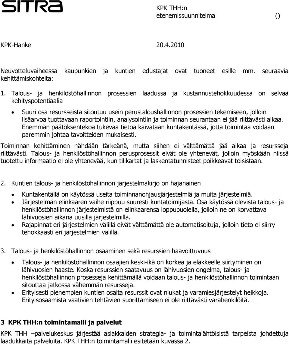 lisäarvoa tuottavaan raportointiin, analysointiin ja toiminnan seurantaan ei jää riittävästi aikaa.