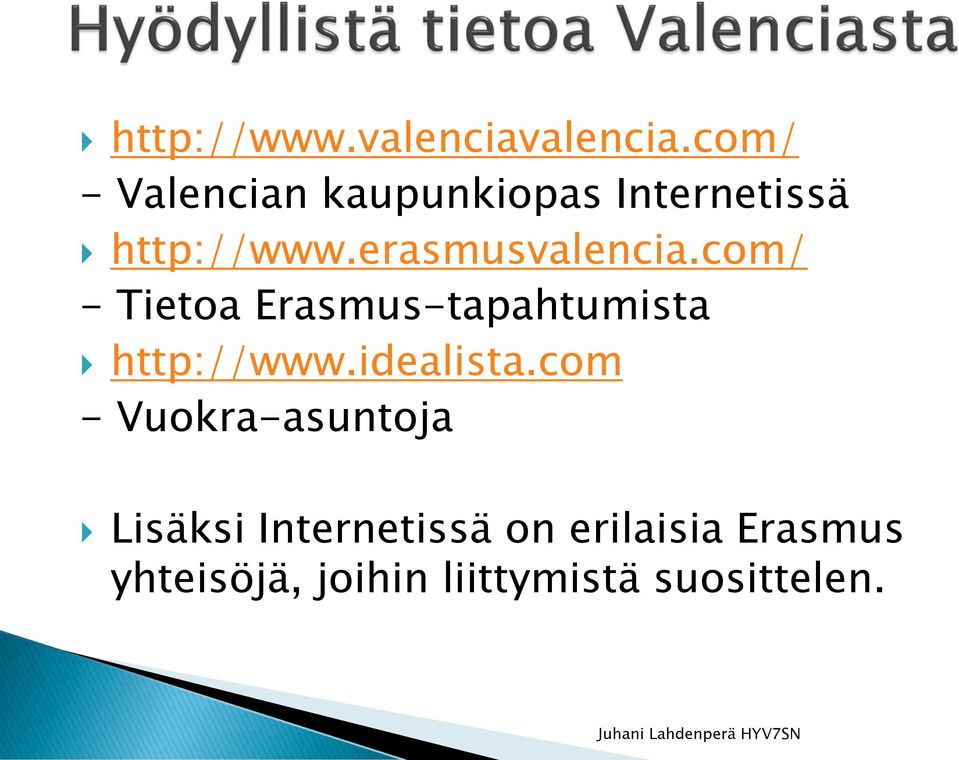 erasmusvalencia.com/ - Tietoa Erasmus-tapahtumista http://www.