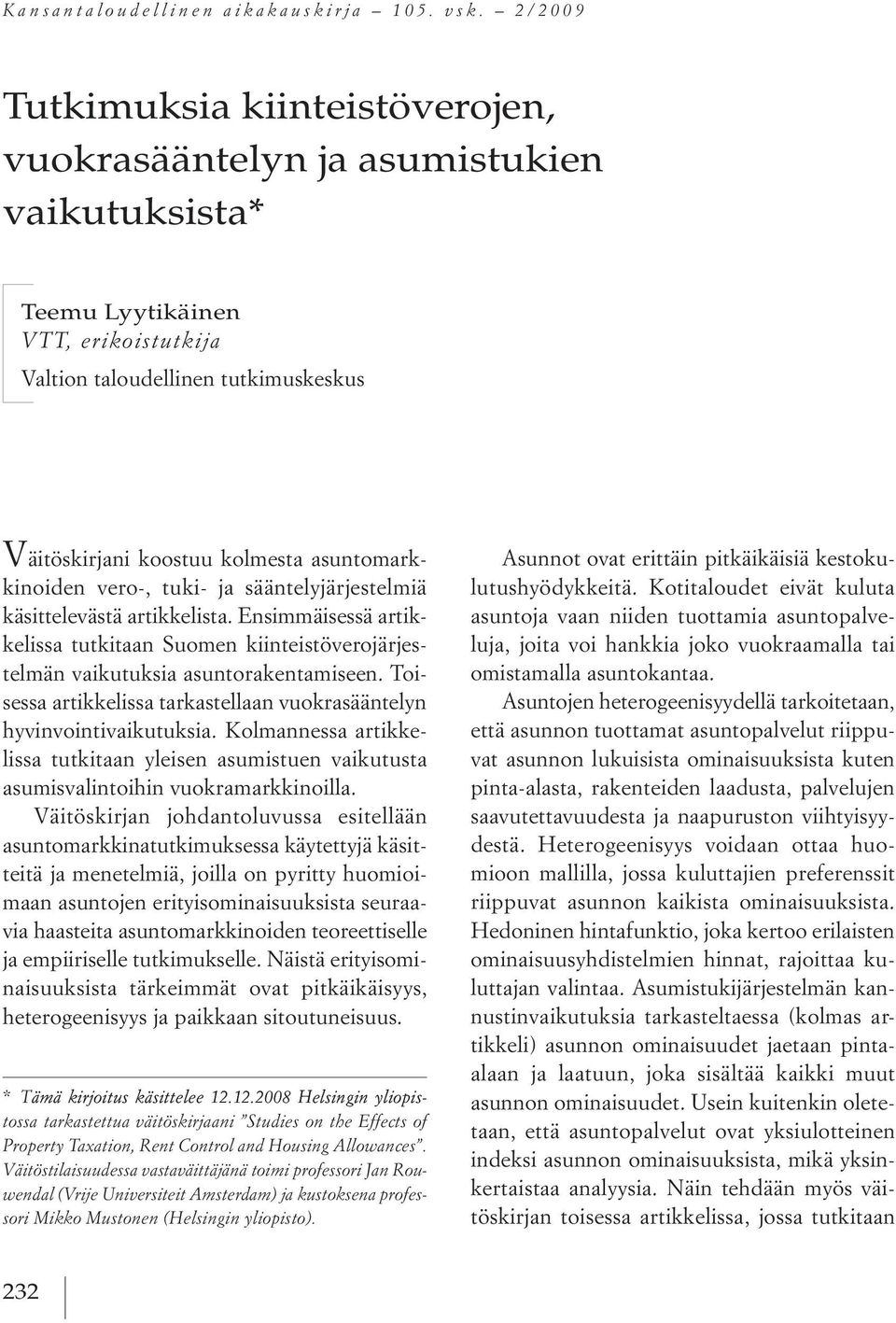 asuntomarkkinoiden vero, tuki ja sääntelyjärjestelmiä käsittelevästä artikkelista. ensimmäisessä artikkelissa tutkitaan suomen kiinteistöverojärjestelmän vaikutuksia asuntorakentamiseen.