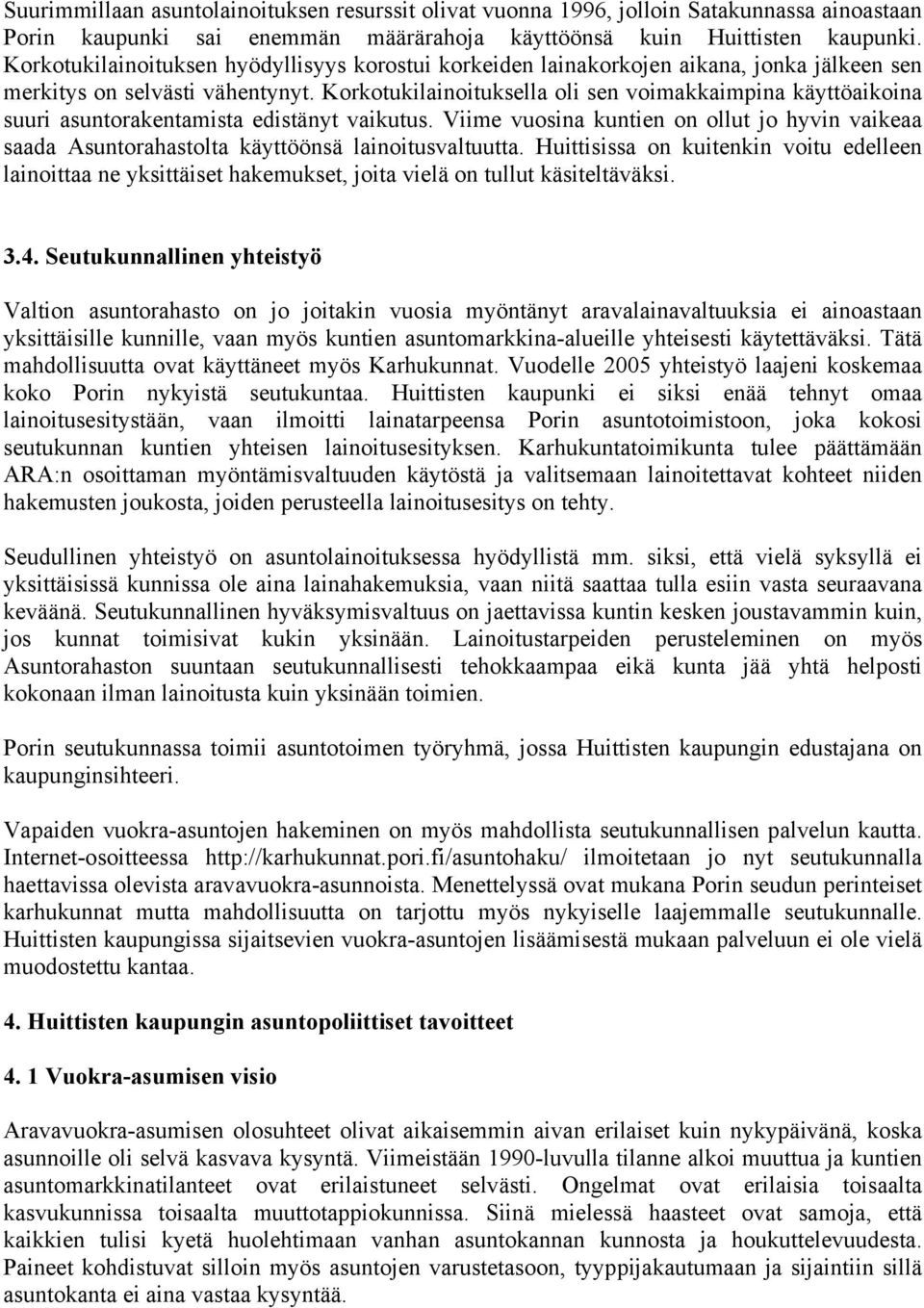 Korkotukilainoituksella oli sen voimakkaimpina käyttöaikoina suuri asuntorakentamista edistänyt vaikutus.