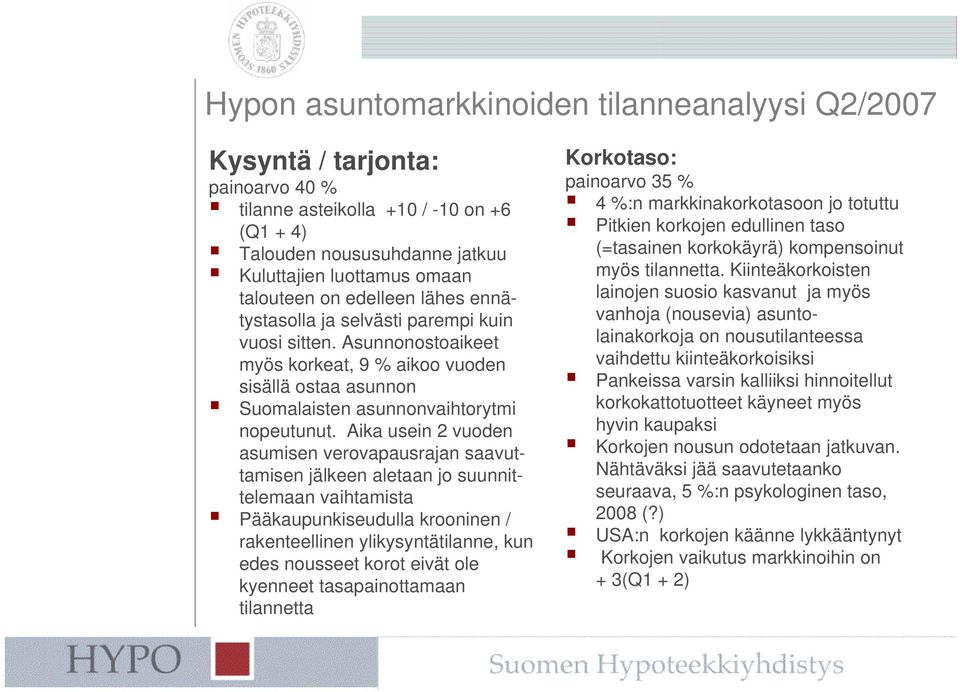 Aika usein 2 vuoden asumisen verovapausrajan saavuttamisen jälkeen aletaan jo suunnittelemaan vaihtamista Pääkaupunkiseudulla krooninen / rakenteellinen ylikysyntätilanne, kun edes nousseet korot