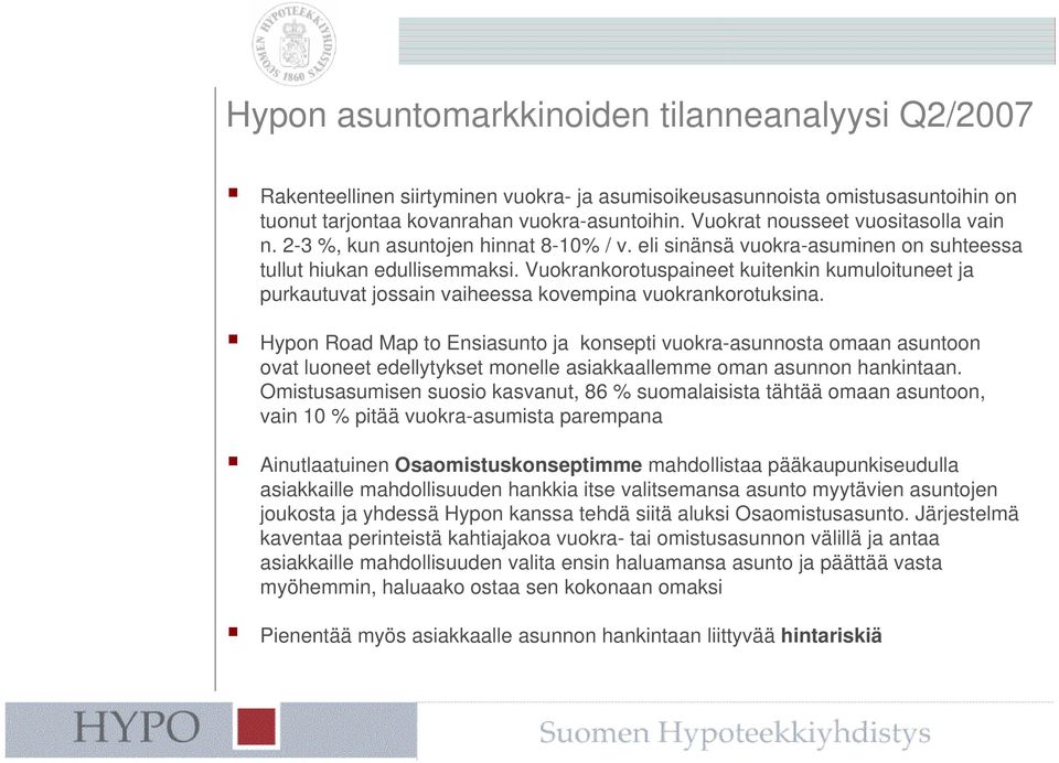 Vuokrankorotuspaineet kuitenkin kumuloituneet ja purkautuvat jossain vaiheessa kovempina vuokrankorotuksina.