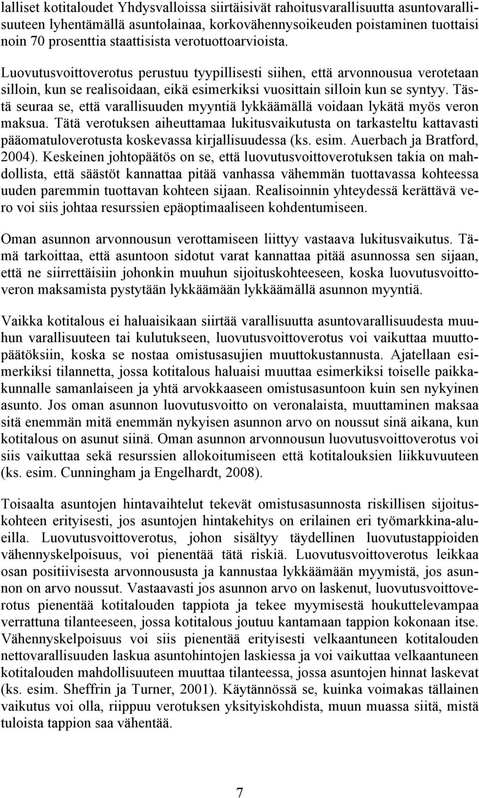 Tästä seuraa se, että varallisuuden myyntiä lykkäämällä voidaan lykätä myös veron maksua.