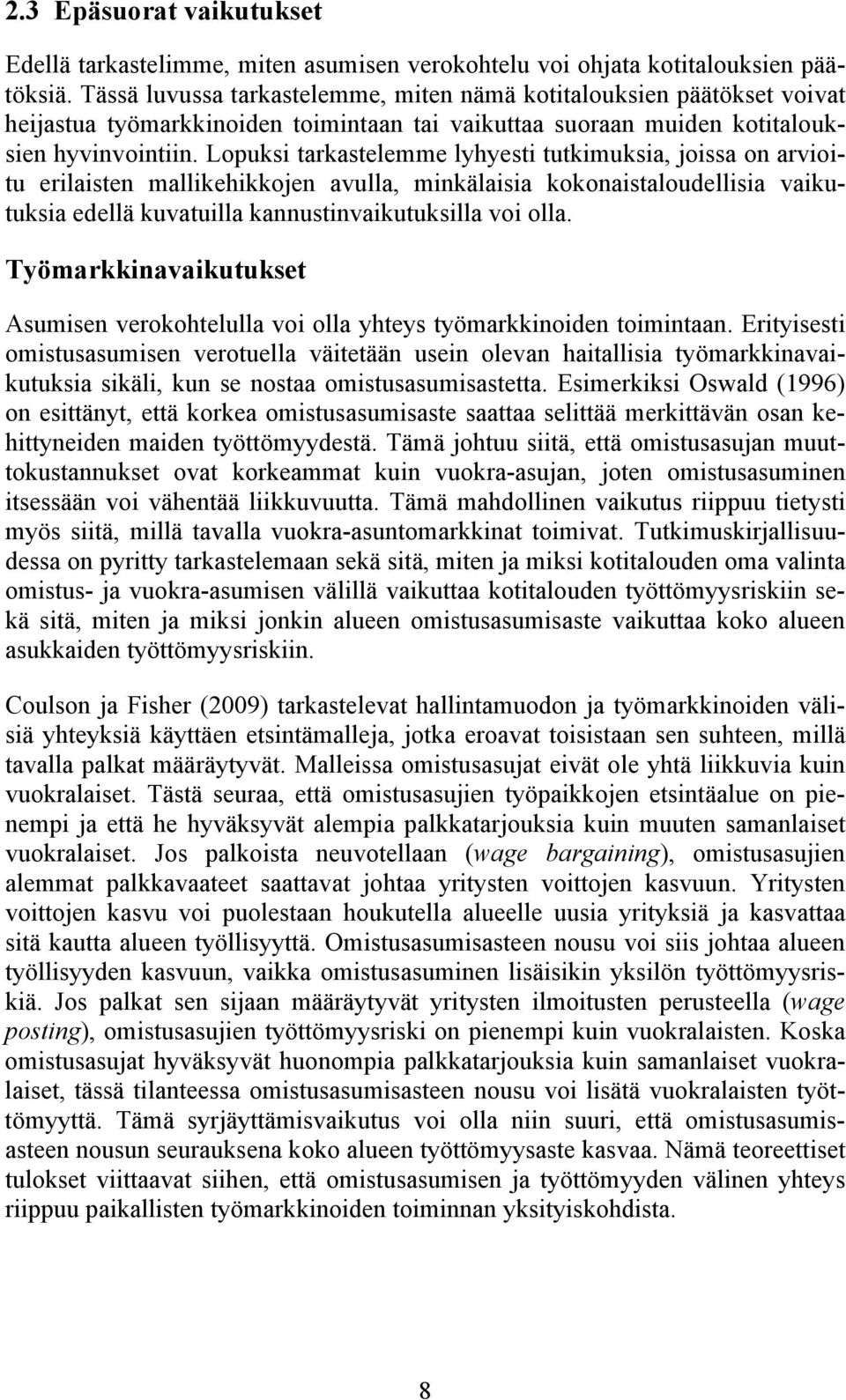 Lopuksi tarkastelemme lyhyesti tutkimuksia, joissa on arvioitu erilaisten mallikehikkojen avulla, minkälaisia kokonaistaloudellisia vaikutuksia edellä kuvatuilla kannustinvaikutuksilla voi olla.