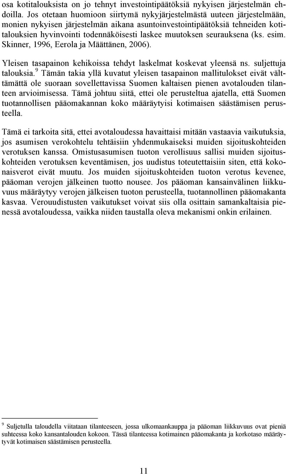 muutoksen seurauksena (ks. esim. Skinner, 1996, Eerola ja Määttänen, 2006). Yleisen tasapainon kehikoissa tehdyt laskelmat koskevat yleensä ns. suljettuja talouksia.