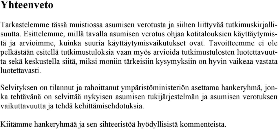 Tavoitteemme ei ole pelkästään esitellä tutkimustuloksia vaan myös arvioida tutkimustulosten luotettavuutta sekä keskustella siitä, miksi moniin tärkeisiin kysymyksiin on hyvin