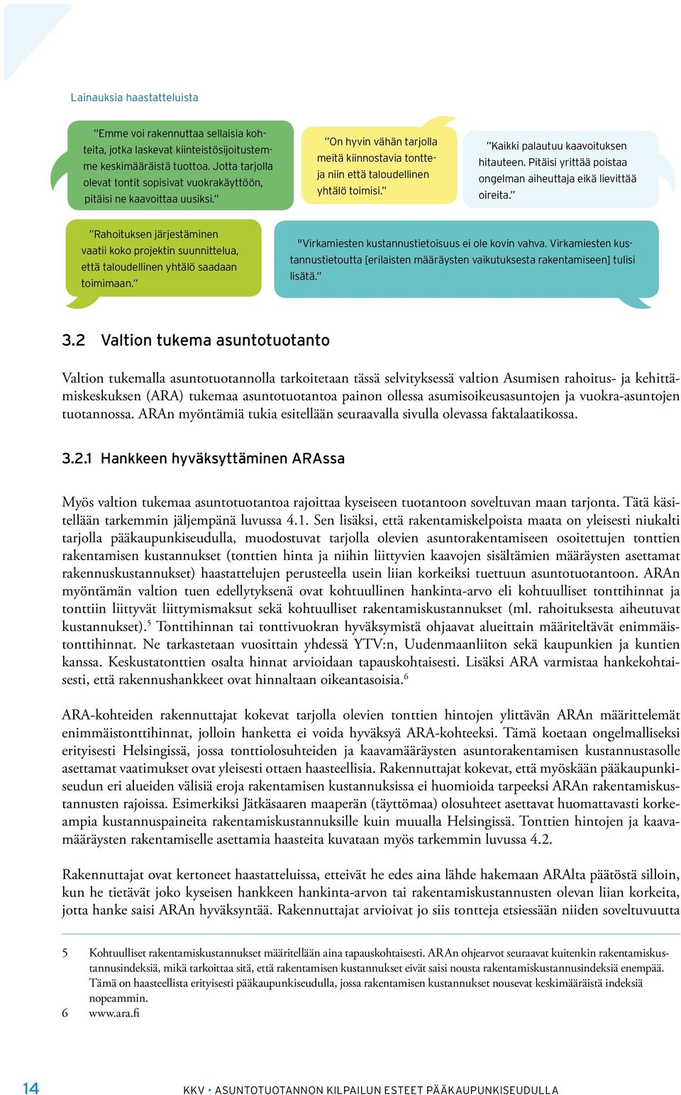 Kaikki palautuu kaavoituksen hitauteen. Pitäisi yrittää poistaa ongelman aiheuttaja eikä lievittää oireita.