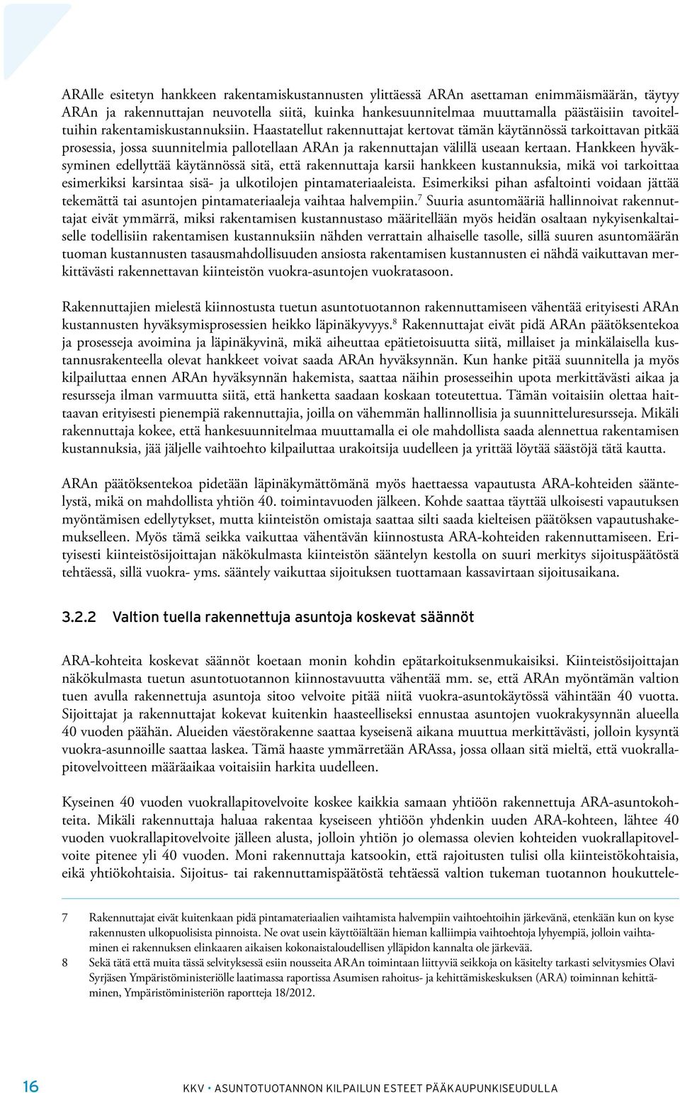 Haastatellut rakennuttajat kertovat tämän käytännössä tarkoittavan pitkää prosessia, jossa suunnitelmia pallotellaan ARAn ja rakennuttajan välillä useaan kertaan.