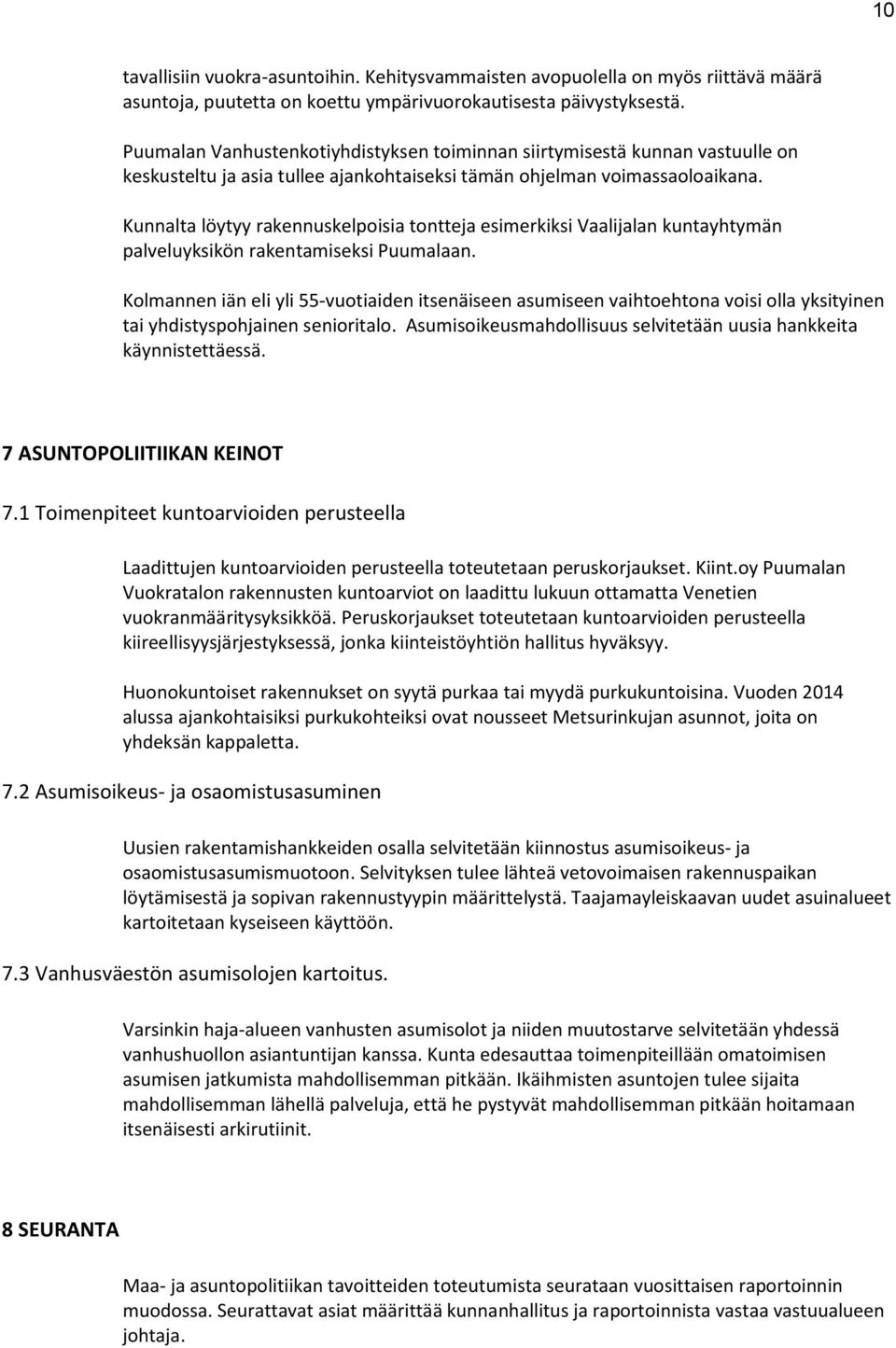 Kunnalta löytyy rakennuskelpoisia tontteja esimerkiksi Vaalijalan kuntayhtymän palveluyksikön rakentamiseksi Puumalaan.