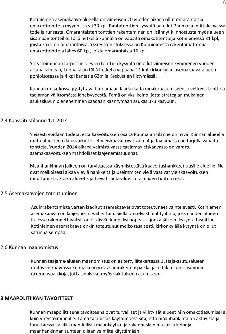 Yksityisomistuksessa on Kotiniemessä rakentamattomia omakotitontteja lähes 60 kpl, joista omarantaisia 16 kpl.