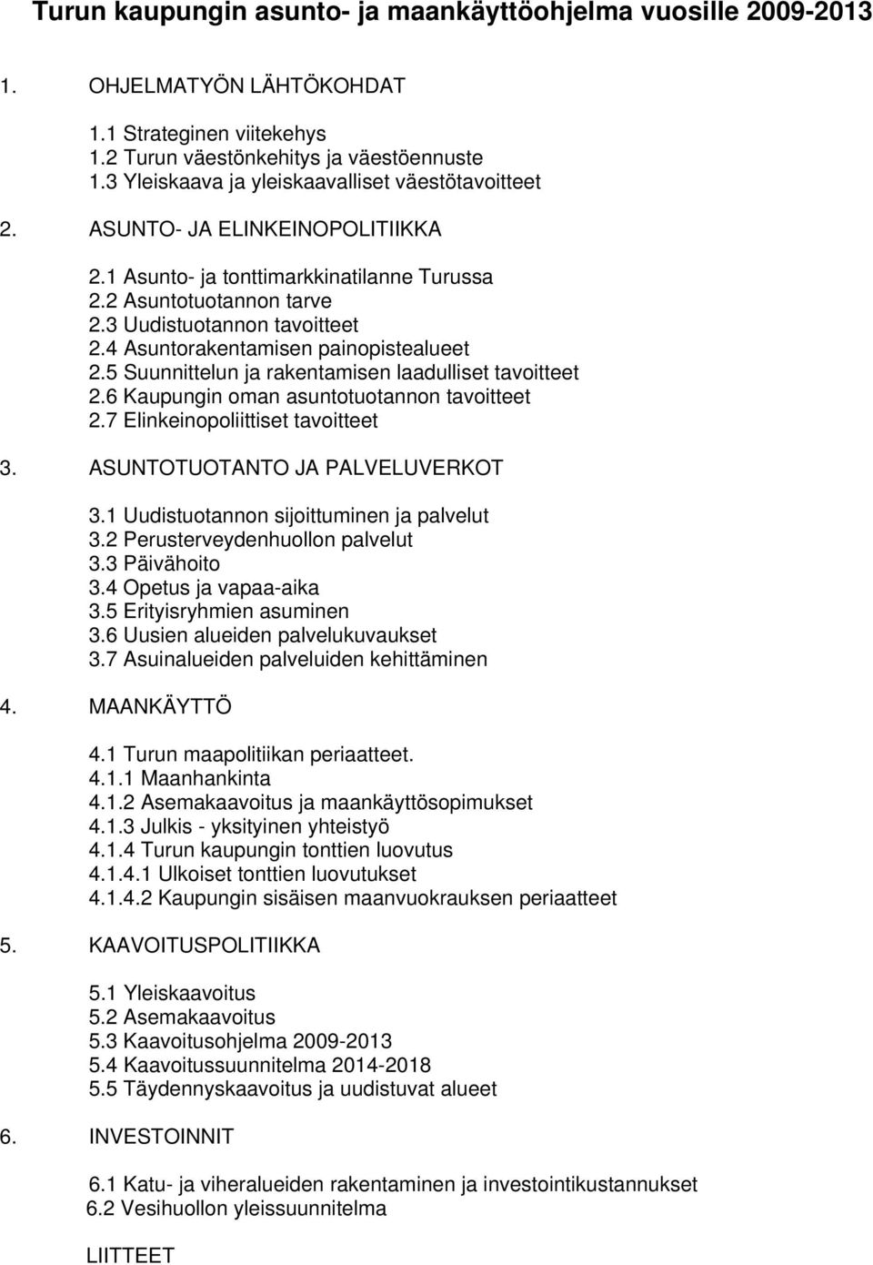 4 Asuntorakentamisen painopistealueet 2.5 Suunnittelun ja rakentamisen laadulliset tavoitteet 2.6 Kaupungin oman asuntotuotannon tavoitteet 2.7 Elinkeinopoliittiset tavoitteet 3.