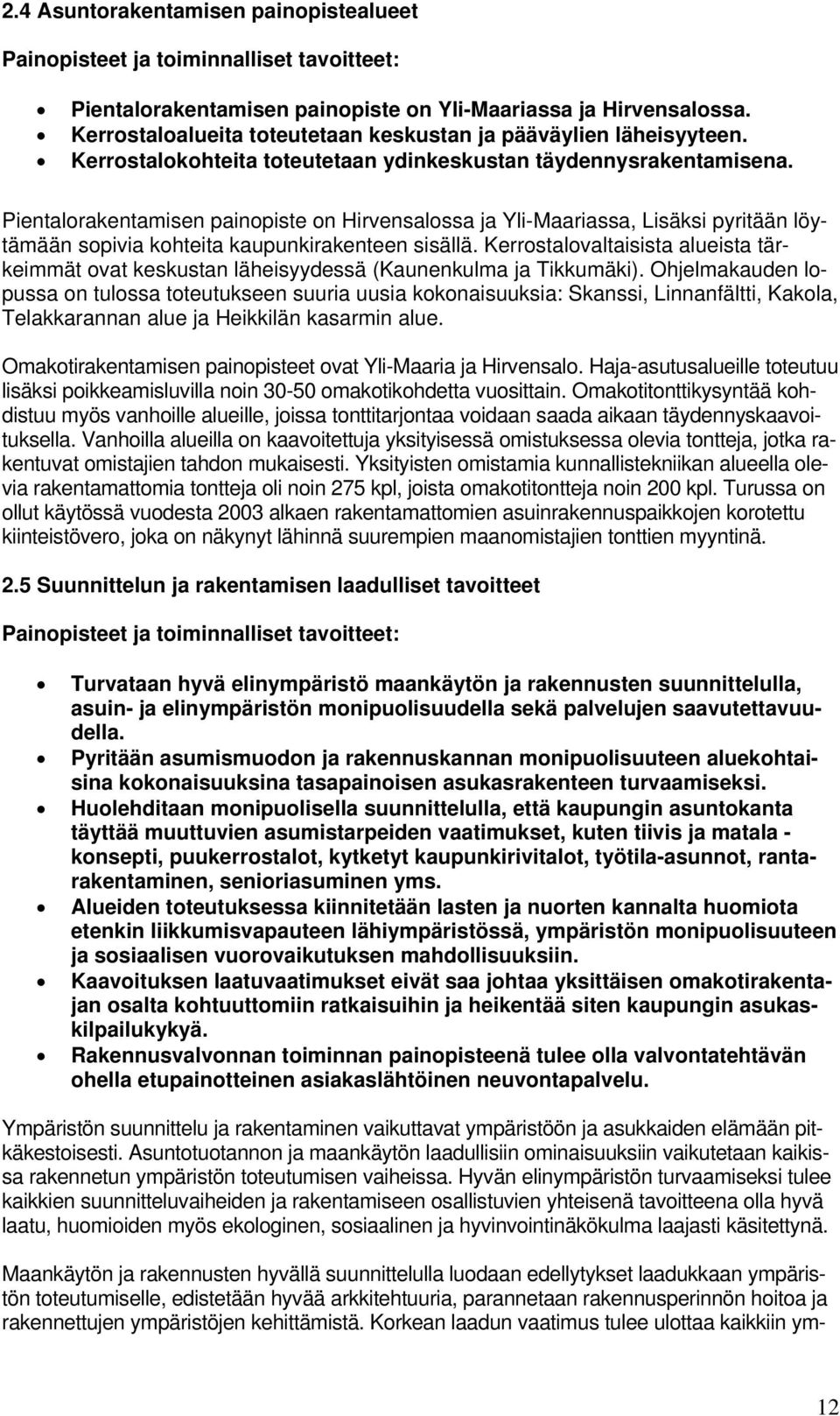 Pientalorakentamisen painopiste on Hirvensalossa ja Yli-Maariassa, Lisäksi pyritään löytämään sopivia kohteita kaupunkirakenteen sisällä.