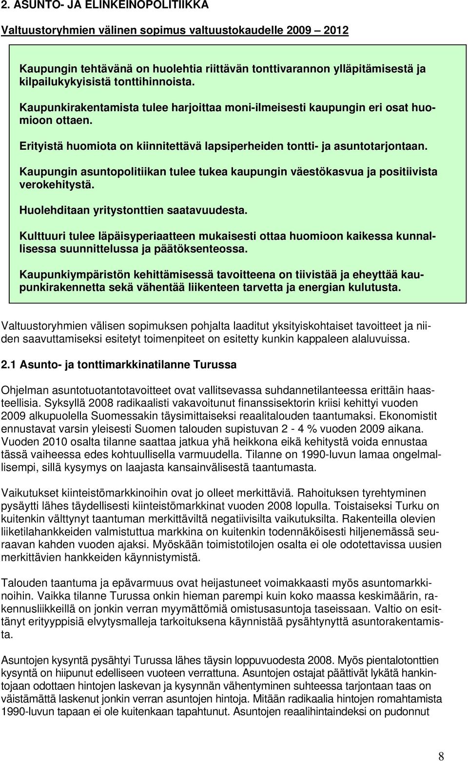 Kaupungin asuntopolitiikan tulee tukea kaupungin väestökasvua ja positiivista verokehitystä. Huolehditaan yritystonttien saatavuudesta.