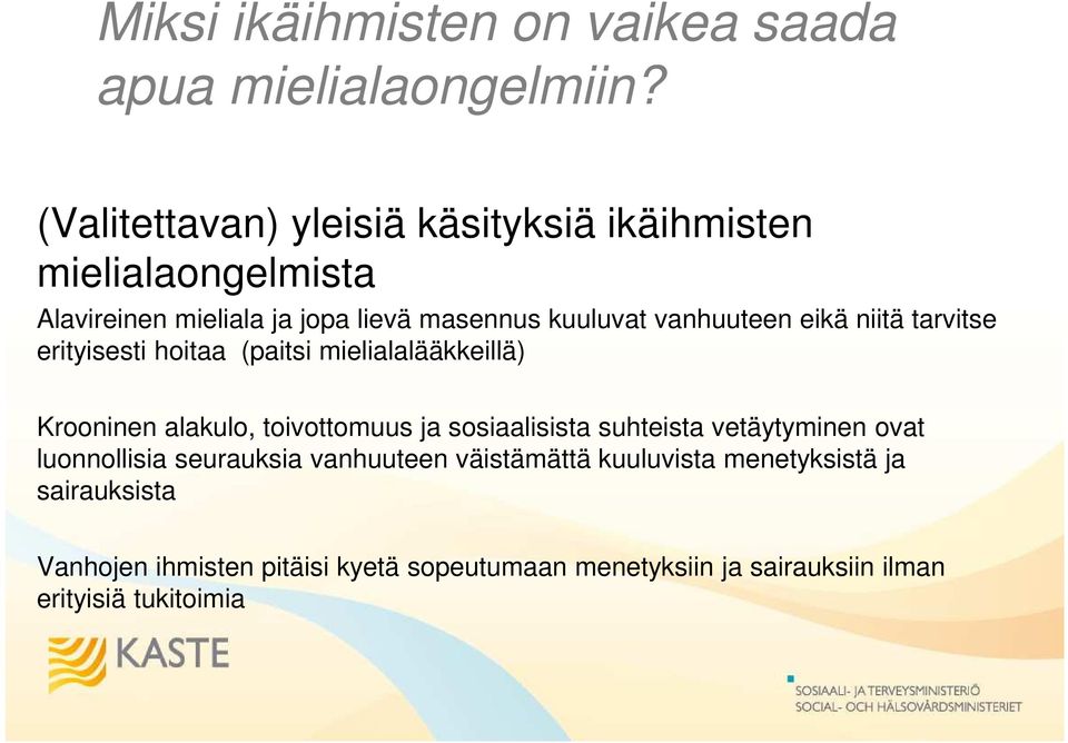 eikä niitä tarvitse erityisesti hoitaa (paitsi mielialalääkkeillä) Krooninen alakulo, toivottomuus ja sosiaalisista suhteista