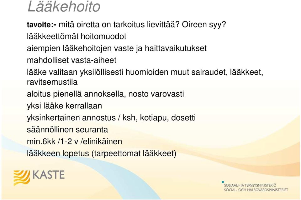 valitaan yksilöllisesti huomioiden muut sairaudet, lääkkeet, ravitsemustila aloitus pienellä annoksella, nosto