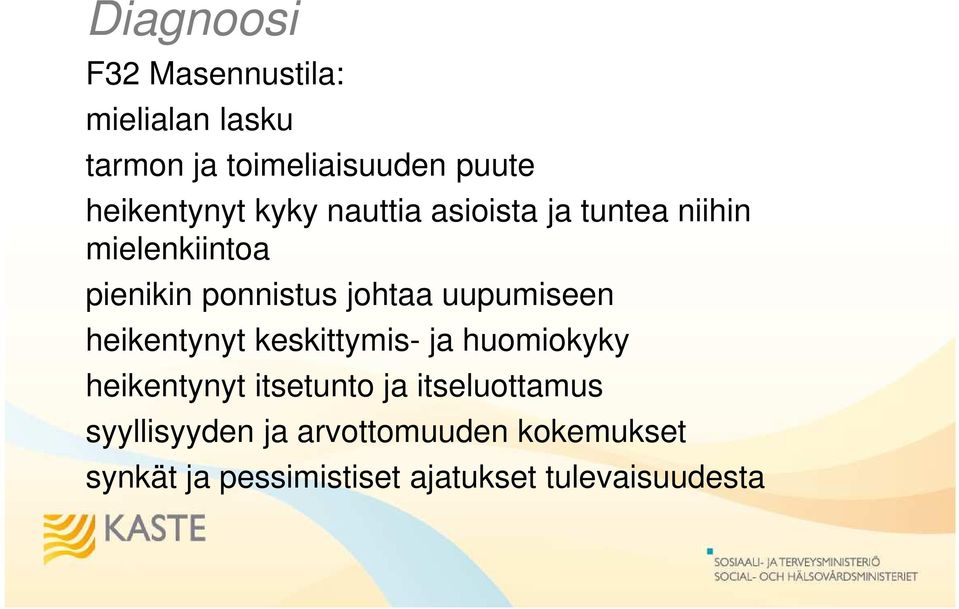 johtaa uupumiseen heikentynyt keskittymis- ja huomiokyky heikentynyt itsetunto ja