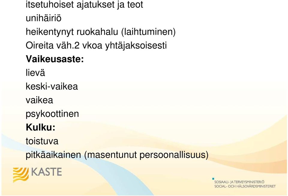 2 vkoa yhtäjaksoisesti Vaikeusaste: lievä keski-vaikea