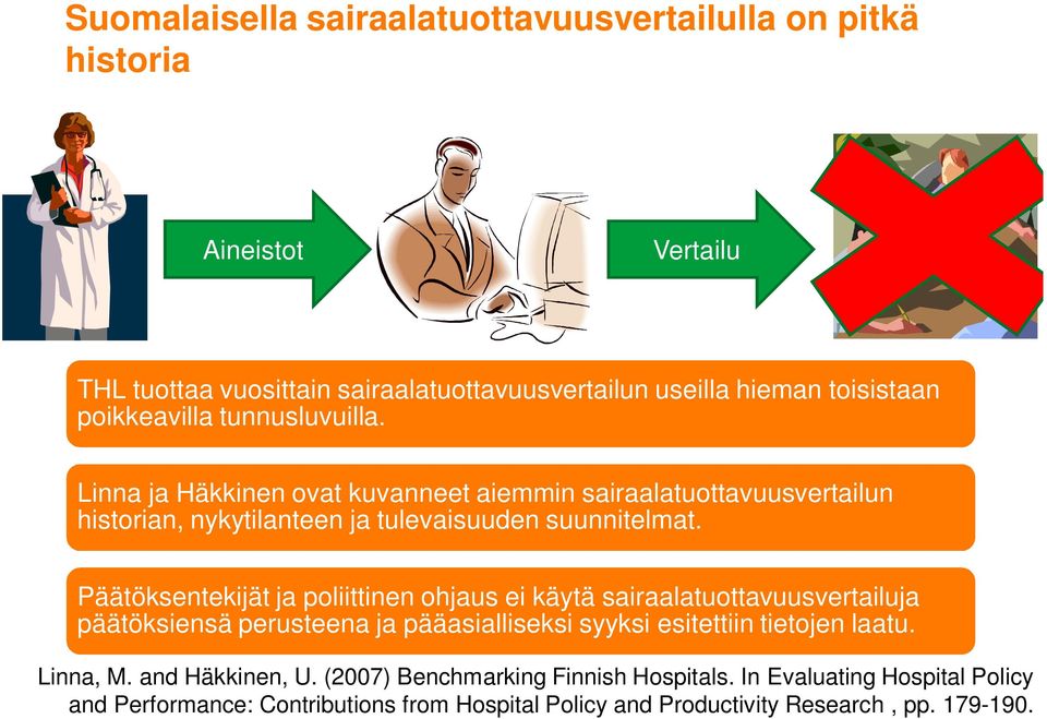 Päätöksentekijät ja poliittinen ohjaus ei käytä sairaalatuottavuusvertailuja päätöksiensä perusteena ja pääasialliseksi syyksi esitettiin tietojen laatu. Linna, M.