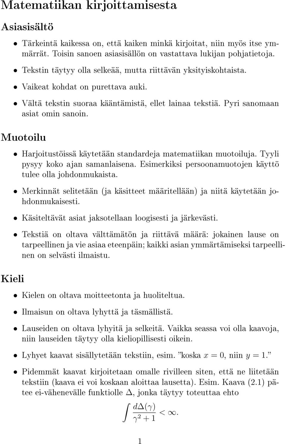 Muotoilu Kieli Harjoitustöissä käytetään standardeja matematiikan muotoiluja. Tyyli pysyy koko ajan samanlaisena. Esimerkiksi persoonamuotojen käyttö tulee olla johdonmukaista.