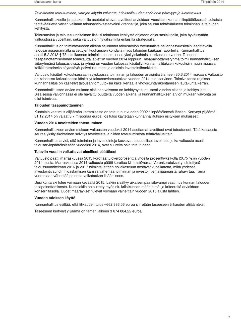 Talousarvion ja taloussuunnitelman lisäksi toiminnan kehitystä ohjataan ohjausasiakirjalla, joka hyväksytään valtuustossa vuosittain, sekä valtuuston hyväksymillä erilaisilla strategioilla.