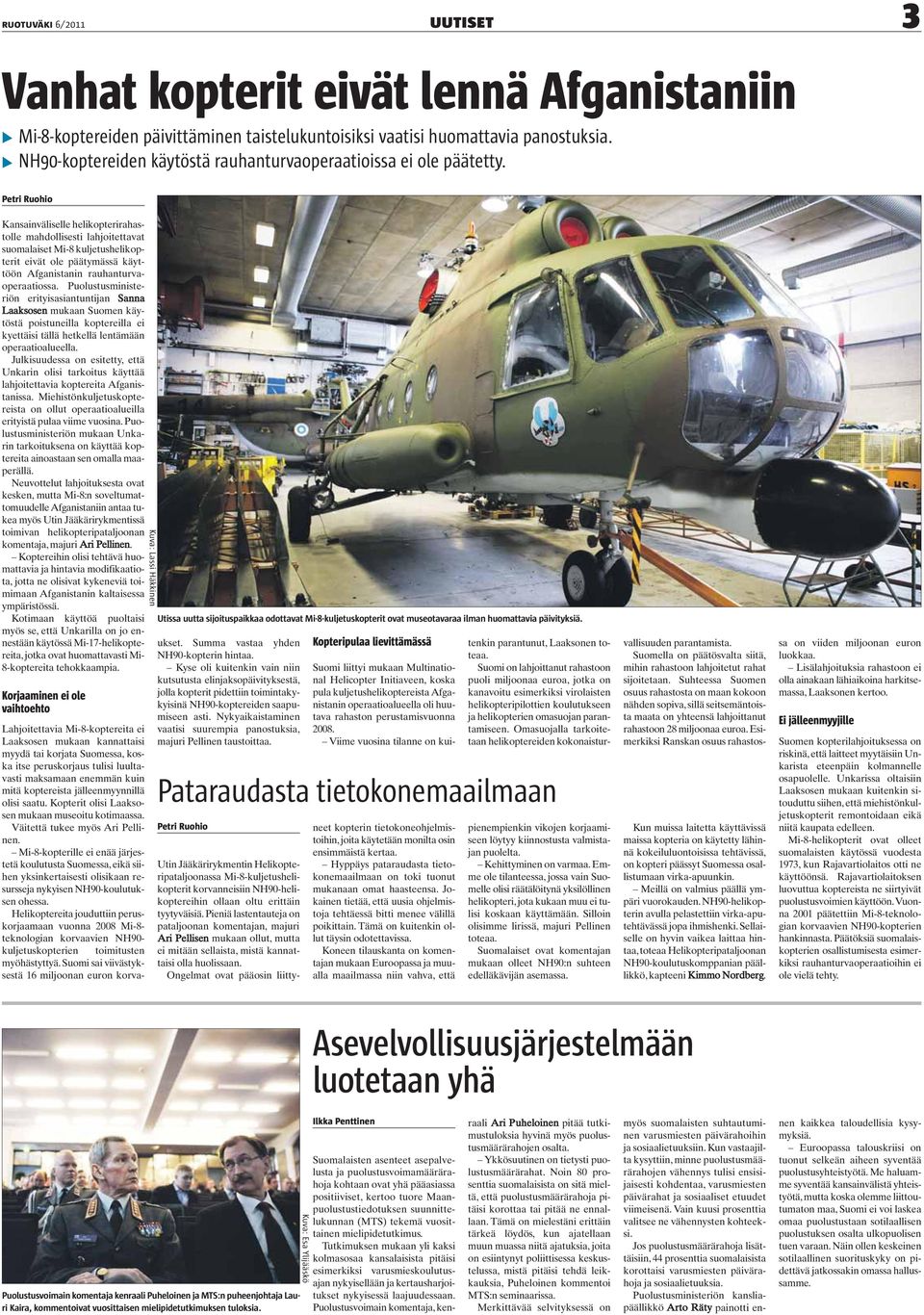 Petri Ruohio Kansainväliselle helikopterirahastolle mahdollisesti lahjoitettavat suomalaiset Mi-8 kuljetushelikopterit eivät ole päätymässä käyttöön Afganistanin rauhanturvaoperaatiossa.