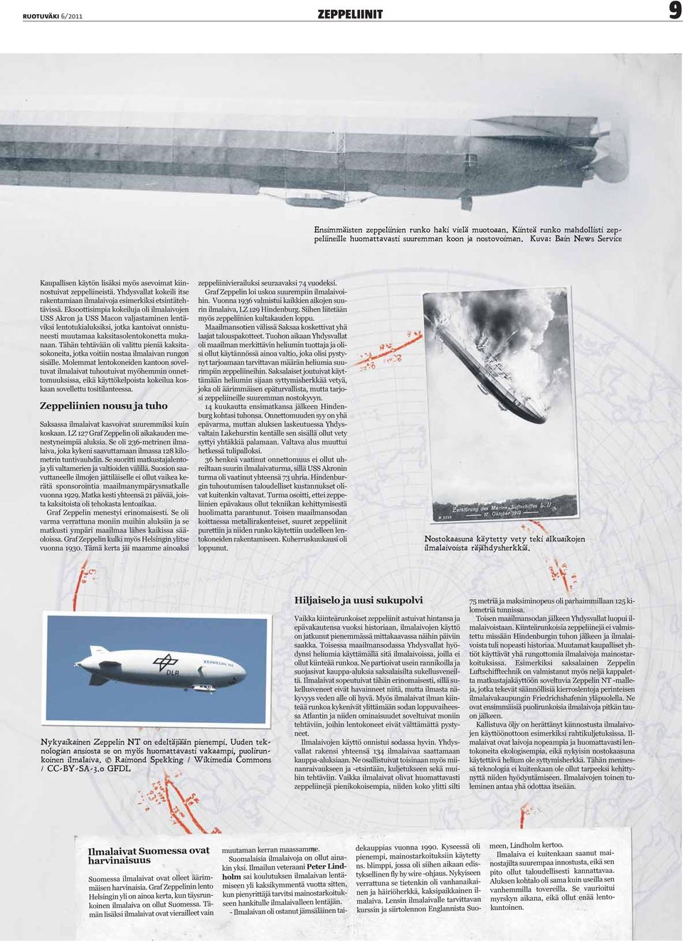 Eksoottisimpia kokeiluja oli ilmalaivojen USS Akron ja USS Macon valjastaminen lentäviksi lentotukialuksiksi, jotka kantoivat onnistuneesti muutamaa kaksitasolentokonetta mukanaan.