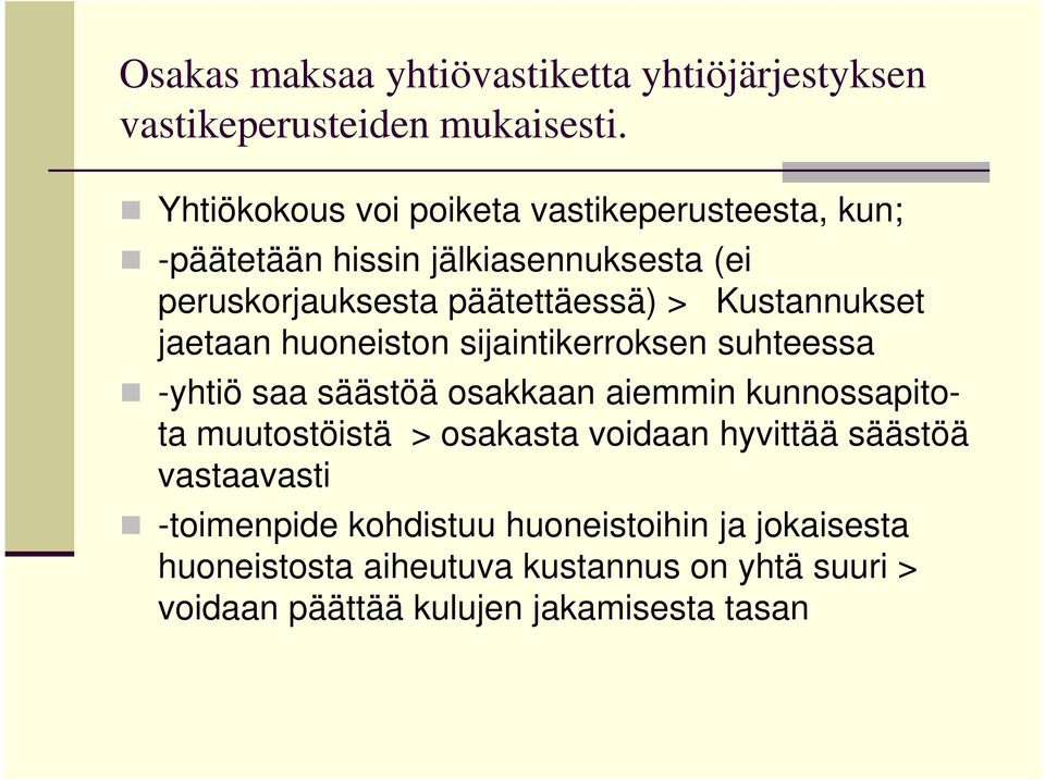 Kustannukset jaetaan huoneiston sijaintikerroksen suhteessa -yhtiö saa säästöä osakkaan aiemmin kunnossapitota muutostöistä >