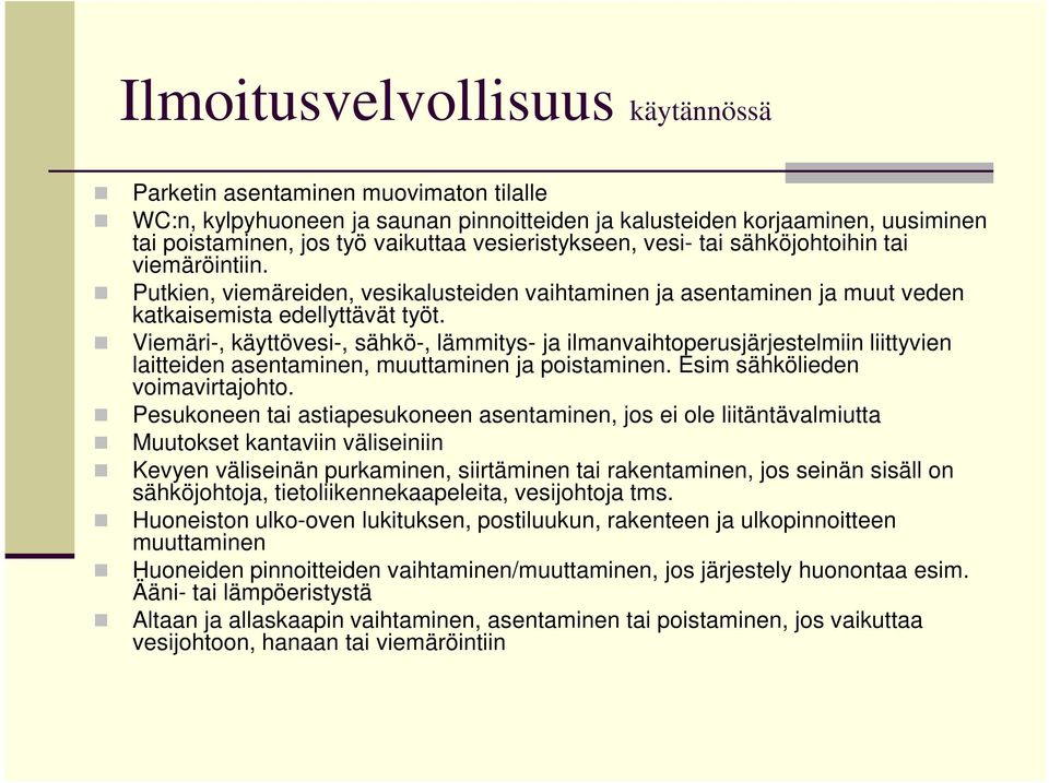 Viemäri-, käyttövesi-, sähkö-, lämmitys- ja ilmanvaihtoperusjärjestelmiin liittyvien laitteiden asentaminen, muuttaminen ja poistaminen. Esim sähkölieden voimavirtajohto.