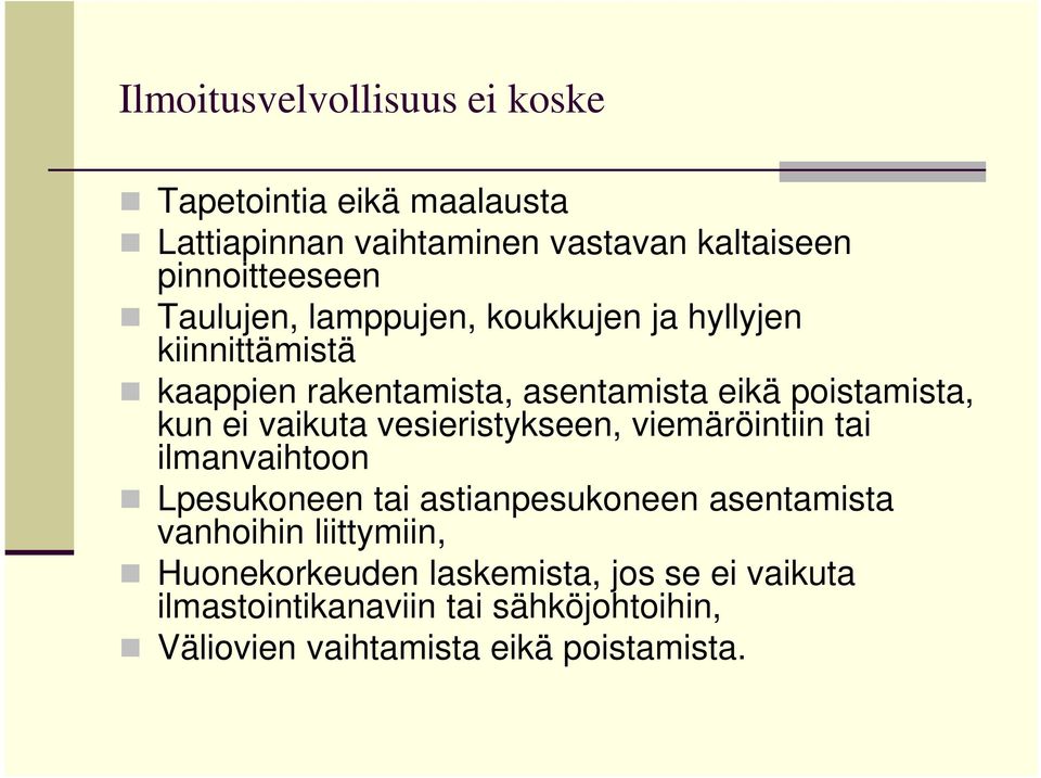 vaikuta vesieristykseen, viemäröintiin tai ilmanvaihtoon Lpesukoneen tai astianpesukoneen asentamista vanhoihin