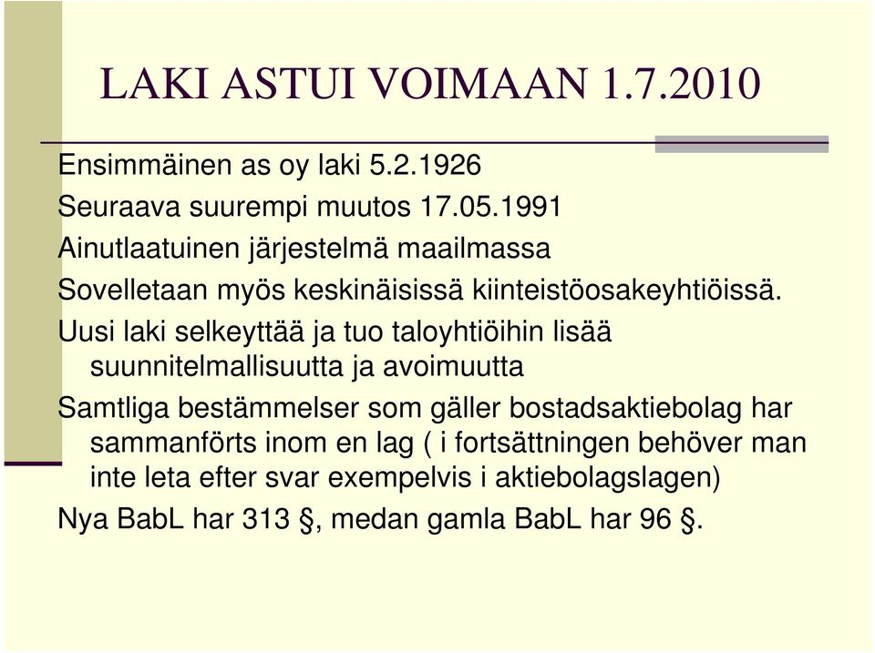 Uusi laki selkeyttää ja tuo taloyhtiöihin lisää suunnitelmallisuutta ja avoimuutta Samtliga bestämmelser som gäller