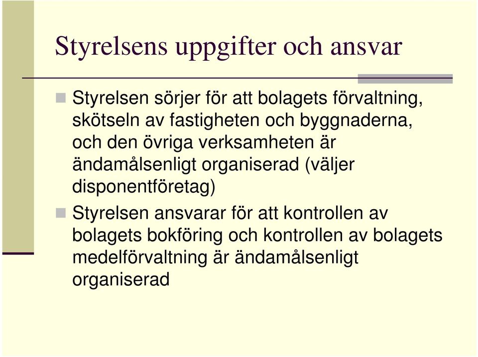 ändamålsenligt organiserad (väljer disponentföretag) Styrelsen ansvarar för att