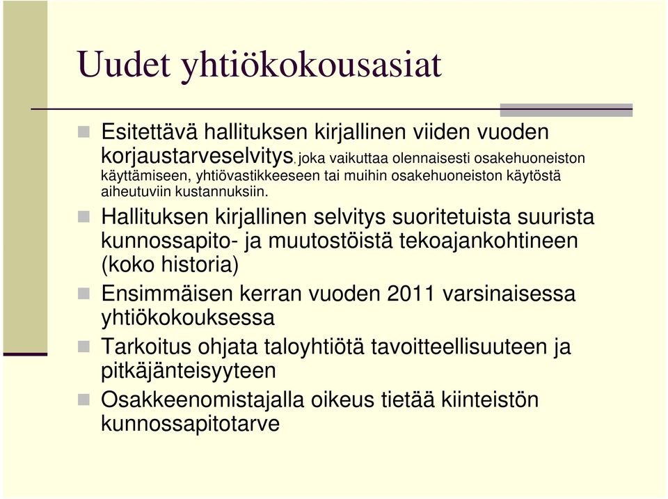 Hallituksen kirjallinen selvitys suoritetuista suurista kunnossapito- ja muutostöistä tekoajankohtineen (koko historia) Ensimmäisen