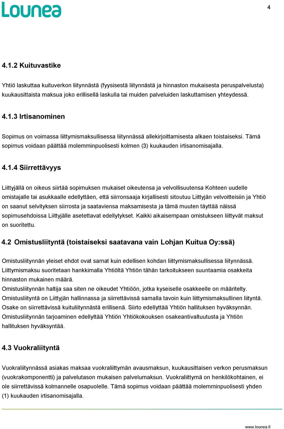 laskuttamisen yhteydessä. 4.1.3 Irtisanominen Sopimus on voimassa liittymismaksullisessa liitynnässä allekirjoittamisesta alkaen toistaiseksi.