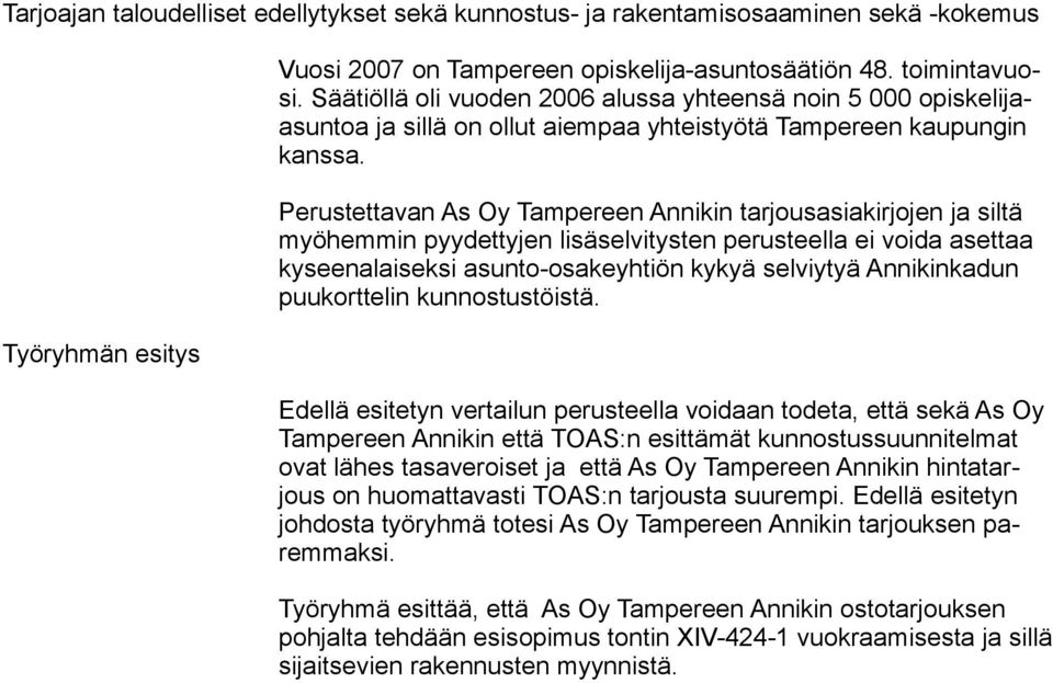 Perustettavan As Oy Tampereen Annikin tarjousasiakirjojen ja siltä myöhemmin pyydettyjen lisäselvitysten perusteella ei voida asettaa kyseenalaiseksi asunto-osakeyhtiön kykyä selviytyä Annikinkadun