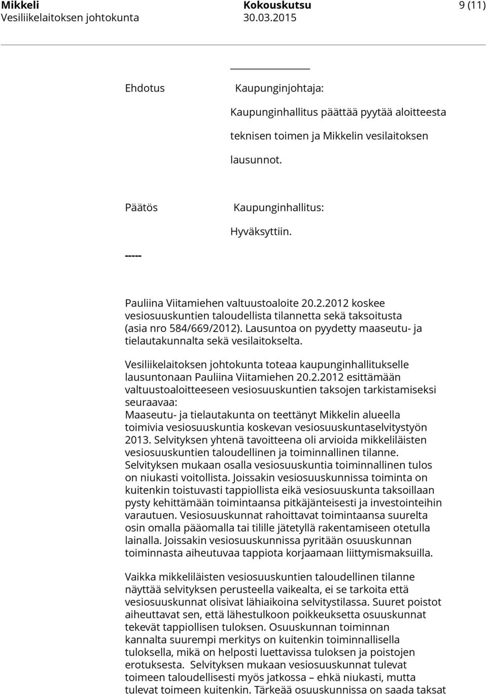 Lausuntoa on pyydetty maaseutu- ja tielautakunnalta sekä vesilaitokselta. Vesiliikelaitoksen johtokunta toteaa kaupunginhallitukselle lausuntonaan Pauliina Viitamiehen 20