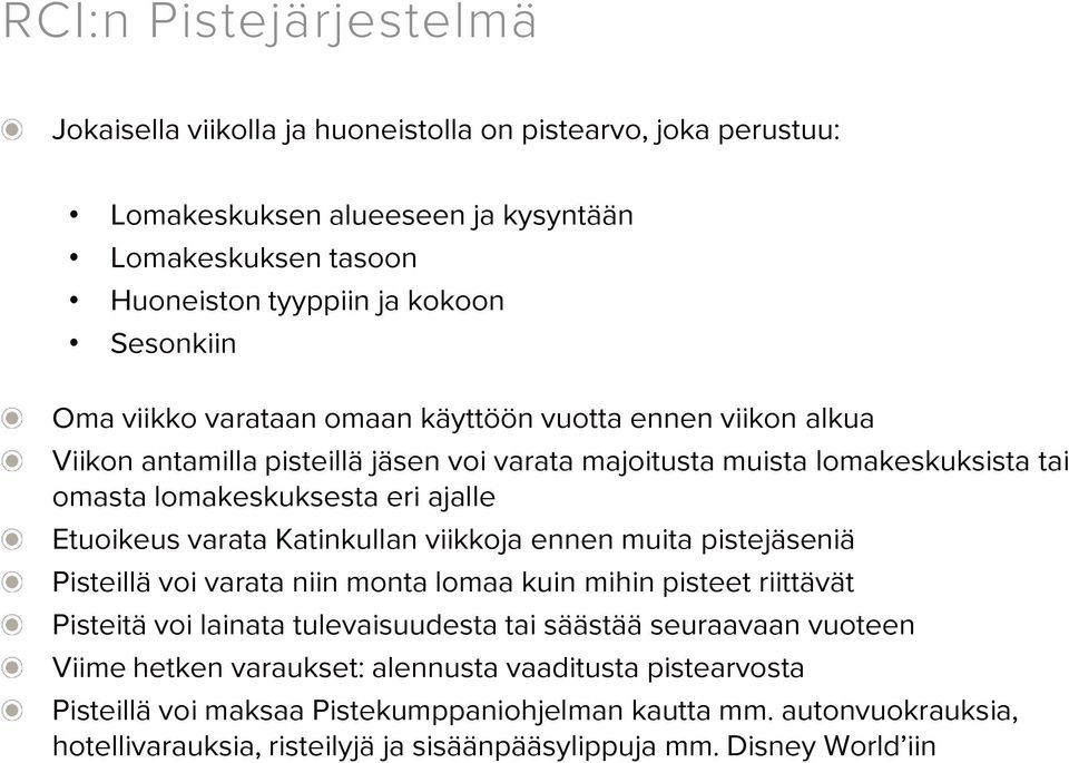 Katinkullan viikkoja ennen muita pistejäseniä Pisteillä voi varata niin monta lomaa kuin mihin pisteet riittävät Pisteitä voi lainata tulevaisuudesta tai säästää seuraavaan vuoteen Viime