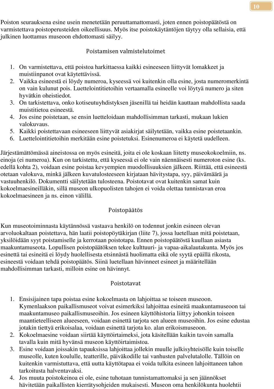 On varmistettava, että poistoa harkittaessa kaikki esineeseen liittyvät lomakkeet ja muistiinpanot ovat käytettävissä. 2.