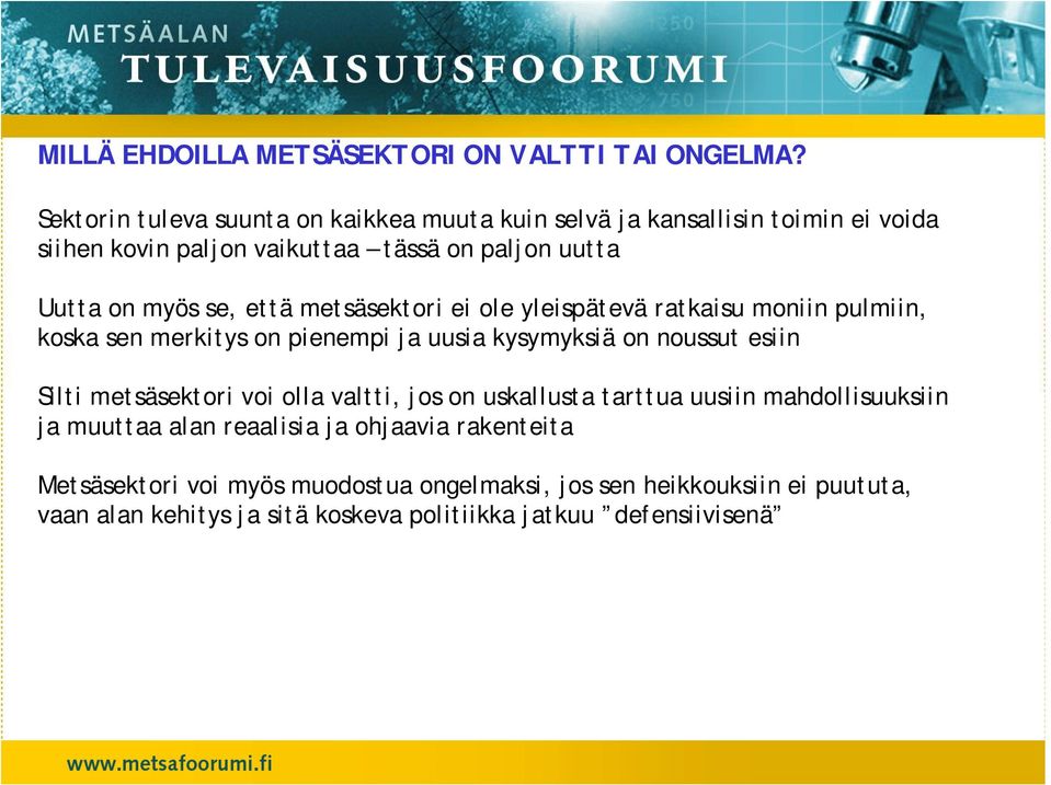 että metsäsektori ei ole yleispätevä ratkaisu moniin pulmiin, koska sen merkitys on pienempi ja uusia kysymyksiä on noussut esiin Silti metsäsektori voi