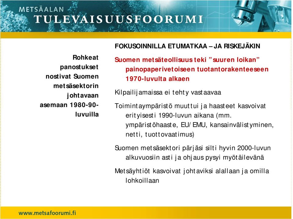 Toimintaympäristö muuttui ja haasteet kasvoivat erityisesti 1990-luvun aikana (mm.