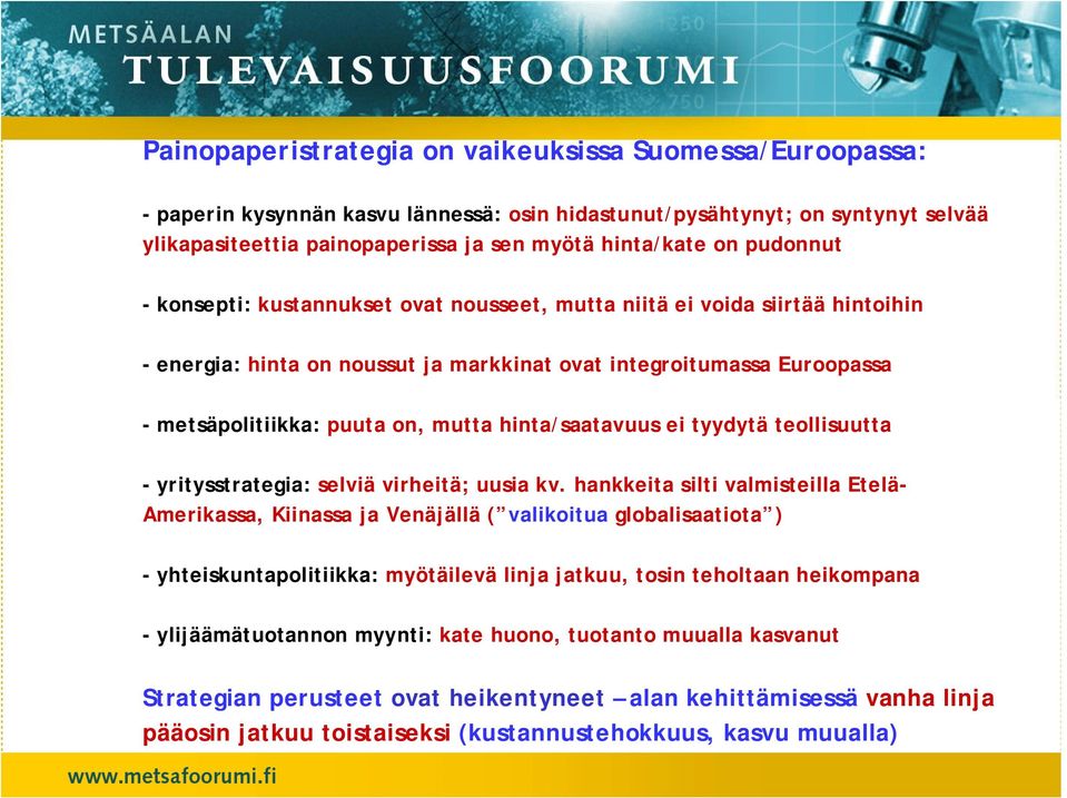 hinta/saatavuus ei tyydytä teollisuutta - yritysstrategia: selviä virheitä; uusia kv.