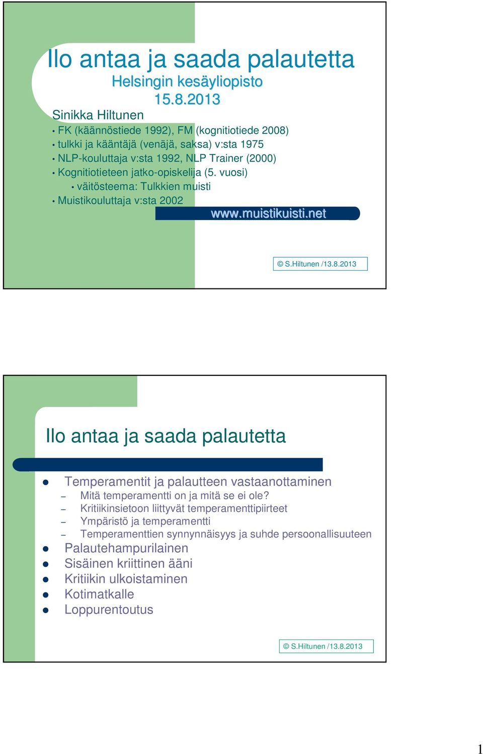 jatko-opiskelija (5. vuosi) väitösteema: Tulkkien muisti Muistikouluttaja v:sta 2002 www.muistikuisti.