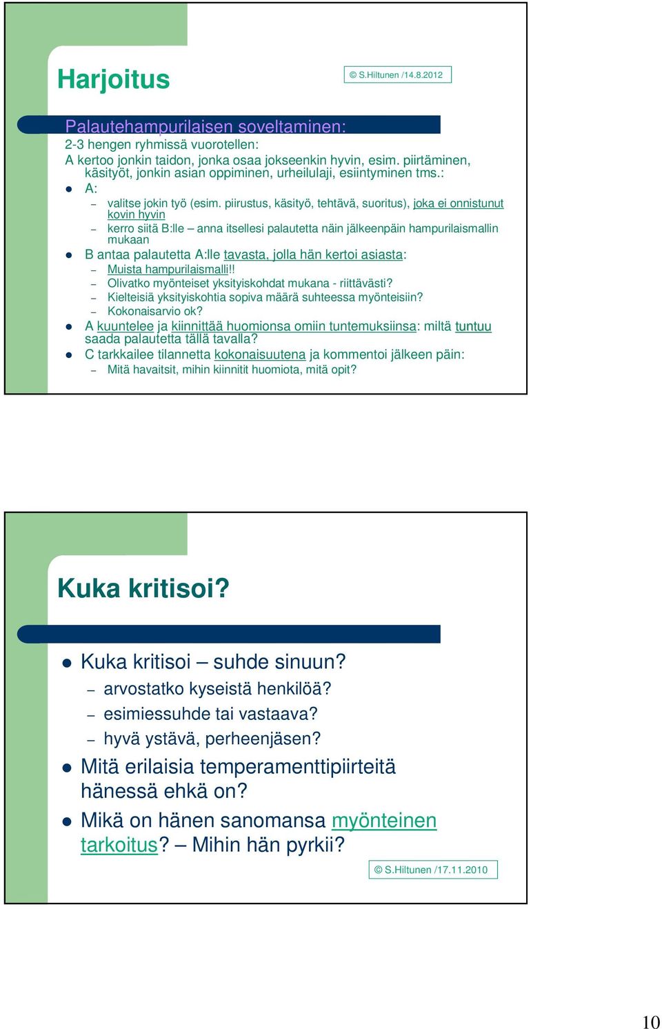 piirustus, käsityö, tehtävä, suoritus), joka ei onnistunut kovin hyvin kerro siitä B:lle anna itsellesi palautetta näin jälkeenpäin hampurilaismallin mukaan B antaa palautetta A:lle tavasta, jolla