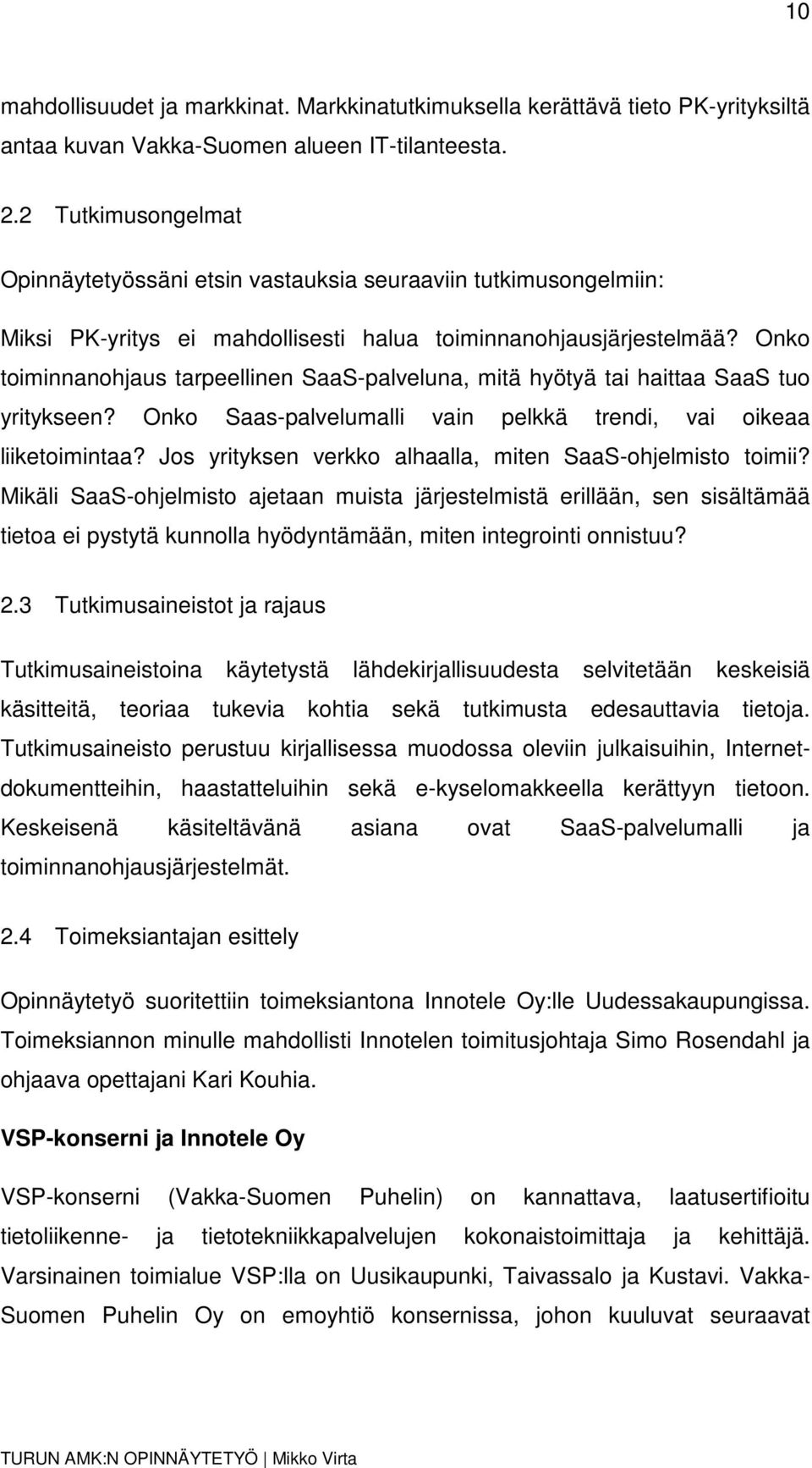 Onko toiminnanohjaus tarpeellinen SaaS-palveluna, mitä hyötyä tai haittaa SaaS tuo yritykseen? Onko Saas-palvelumalli vain pelkkä trendi, vai oikeaa liiketoimintaa?